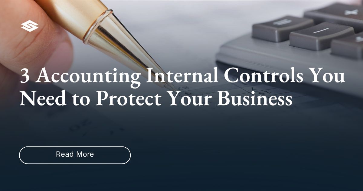 3 Accounting Internal Controls You Need to Protect Your Business